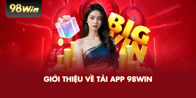 Giới thiệu về tải app 98WIN
