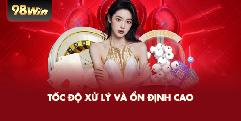 Tốc độ xử lý và ổn định cao